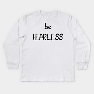 Be Fearless Kids Long Sleeve T-Shirt